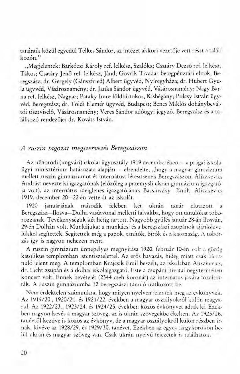 tan~raik közül egyedül T elkes Sándor, az intézet akkori vezetője vett részt a találkozón." "Megjelentek: Barkóczi Károly ref. lelkész, Szalóka; Csatárv Dezső ref. lelkész, T ákos; Csatárv Jenő ref.