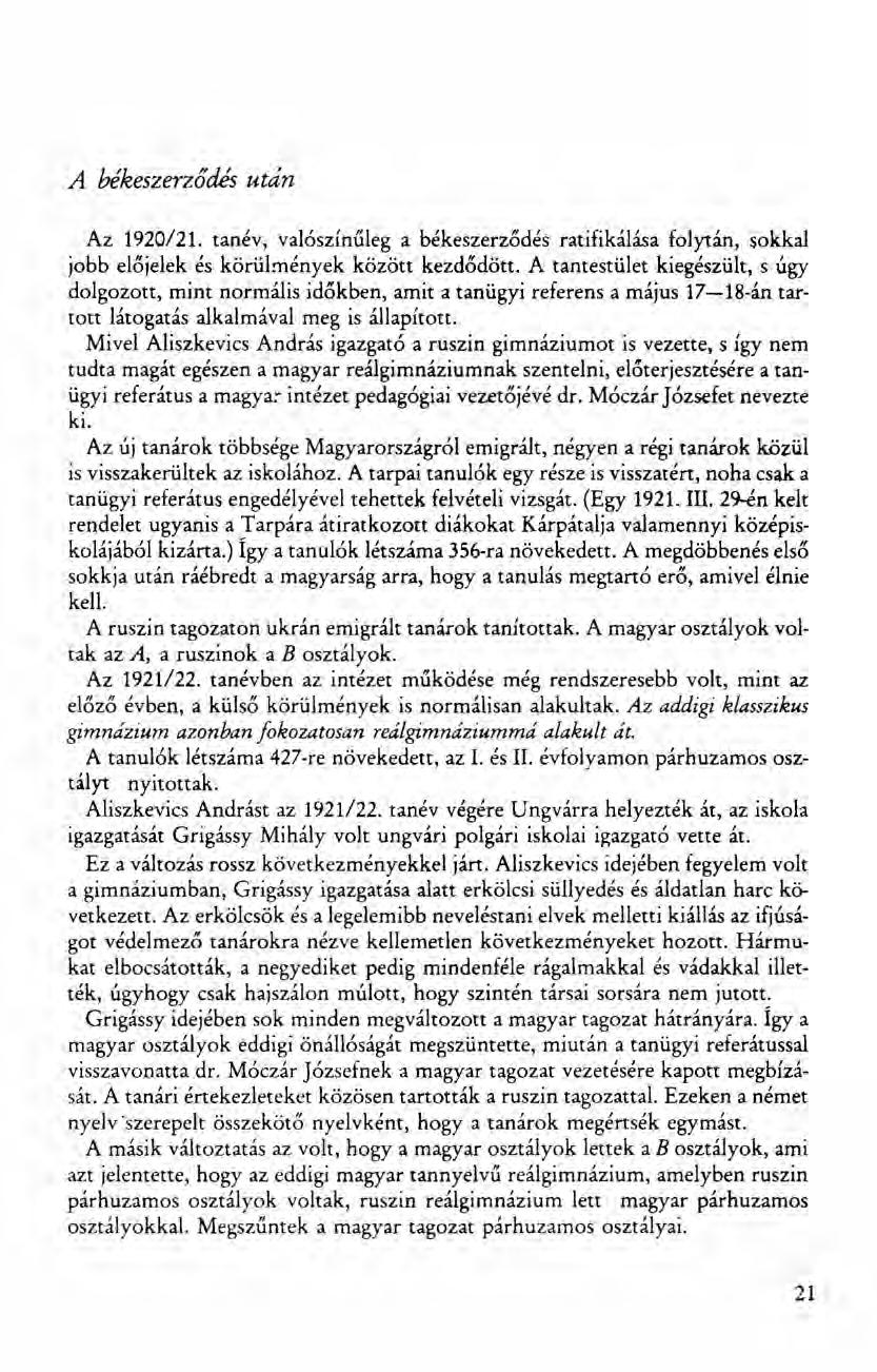 A békeszerződés után Az 1920/21. tanév, valószínűleg a békeszerződés ratifikálása folytán, sokkal jobb előjelek és körülmények közőtt kezdődött.
