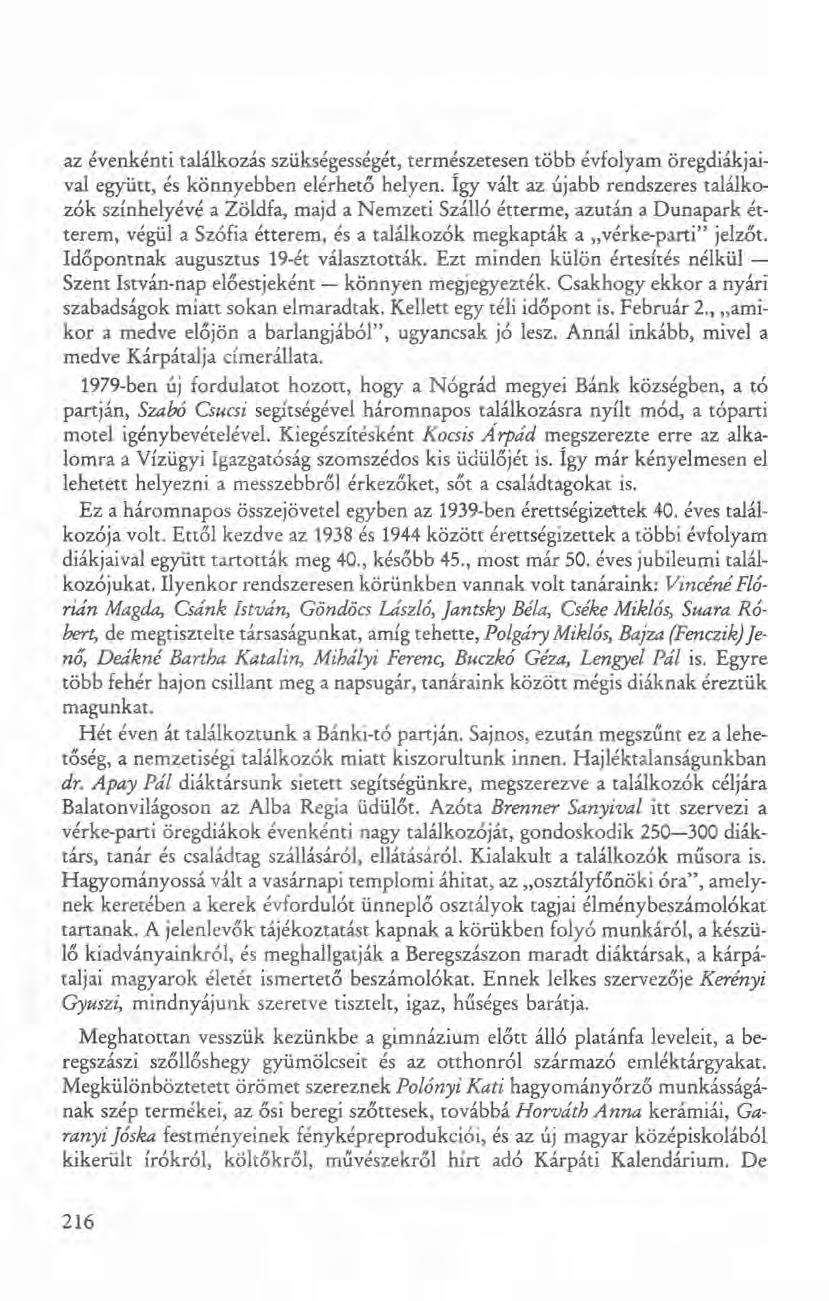 az évenkénti találkozás szükségességét, természetesen több évfolyam öregdiákjaival együtt, és könnyebben elérhető helyen.