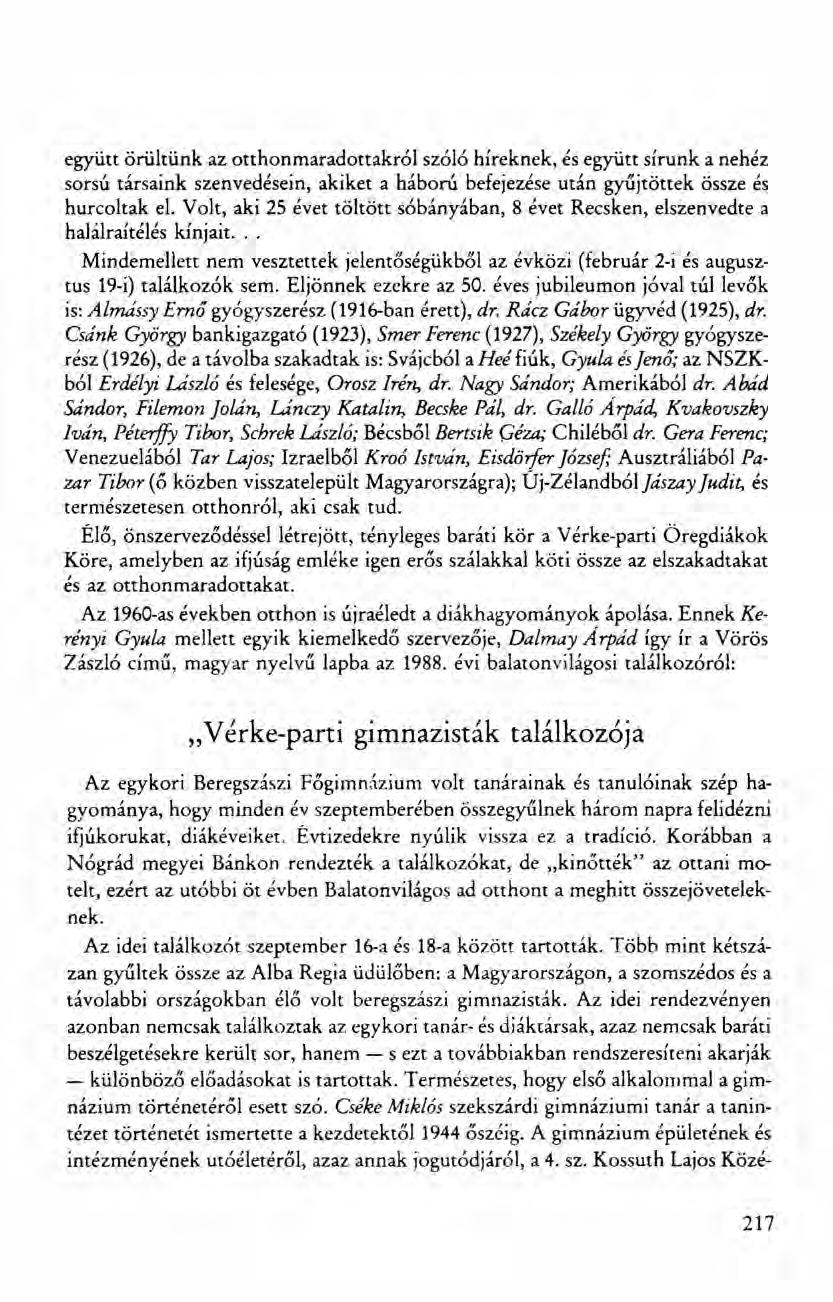 együtt örültünk az otthonmaradottakról szóló híreknek, ésegyütt sirunk a nehéz sorsú társaink szenvedésein, akiket a háború befejezése után gyűjtöttek össze és hurcoltak el.