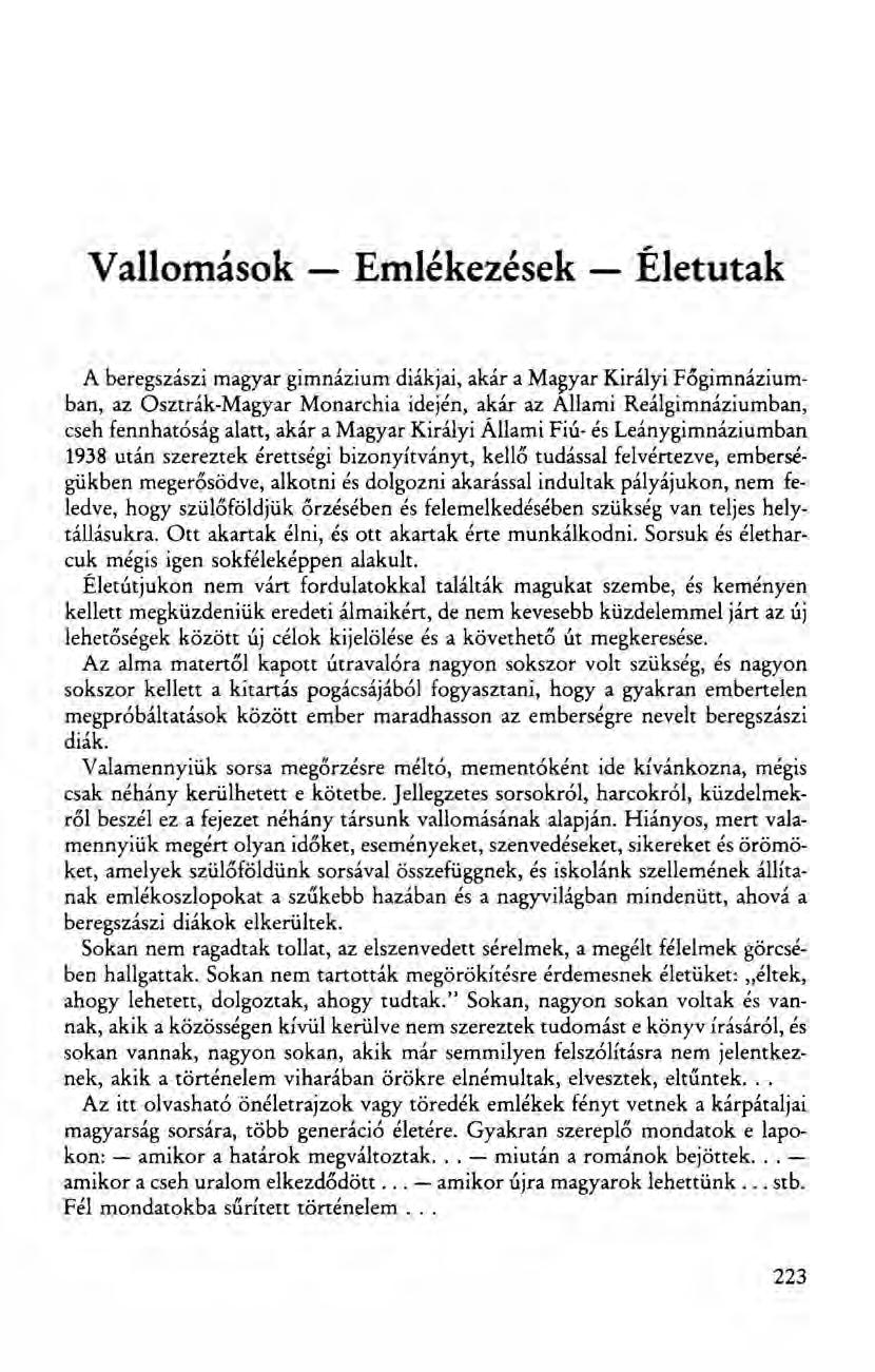 Vallomások - Emlékezések - Életutak A beregszászi magyar gimnázium diákjai, akár a Ma~yar Királyi Főgimnáziumban, az Osztrák-Magyar Monarchia idején, akár az Allami Reálgimnáziumban, cseh fennhatóság