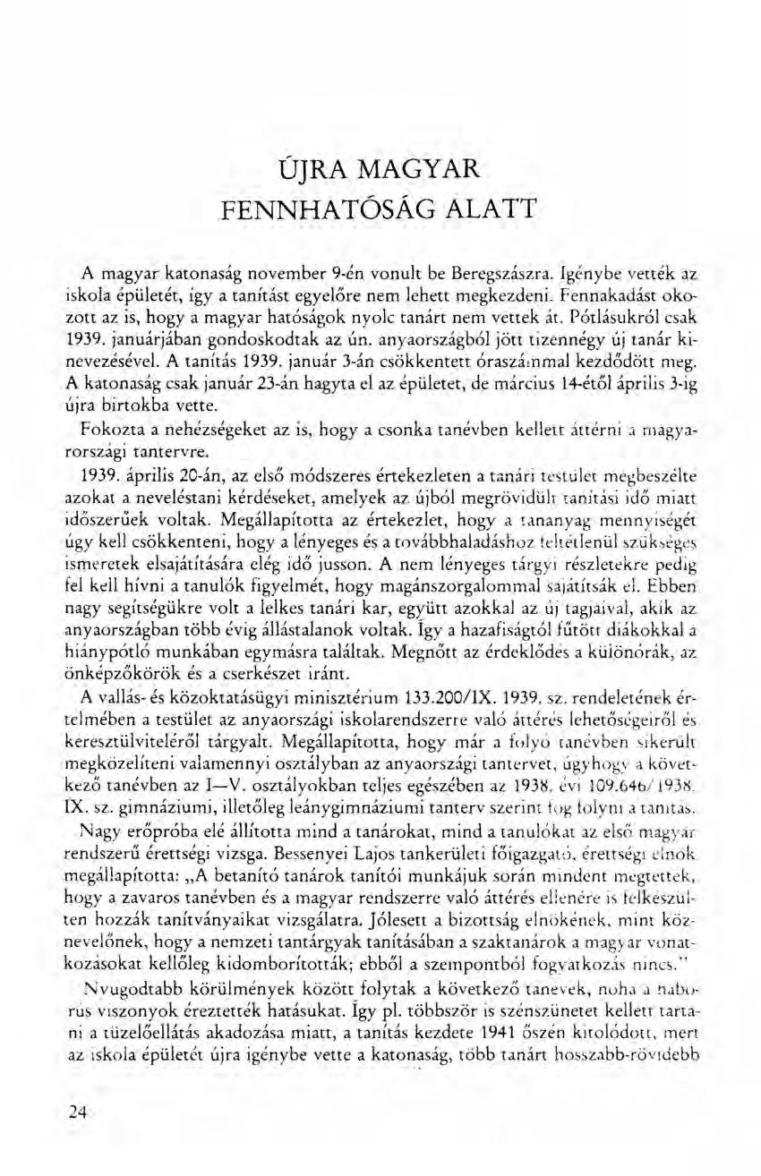 ÚJRA MAGYAR FENNHATÓSÁG ALATT A magyar katonaság november 9-én vonult be Beregszászra. Igénybe vették az iskola épületét, így a tanítást egyelőre nem lehett megkezdeni.