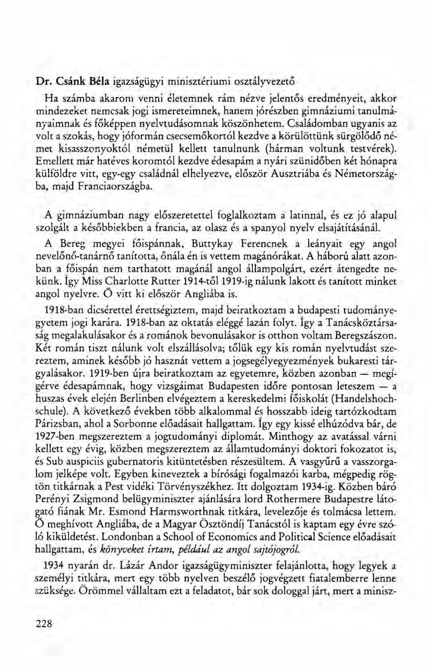 Dr. Csánk Béla igazságügyi minisztériumi osztályvezető Ha számba akarom venni életemnek rám nézve jelentős eredményeit, akkor rnindezeket nemcsak jogi ismereteimnek, hanem jórészben gimnáziumi