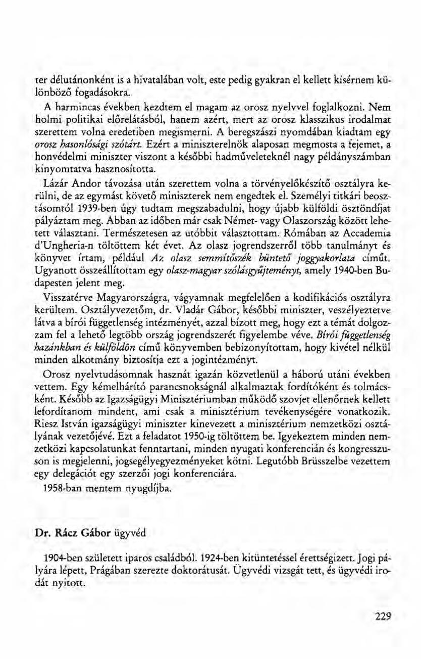 ter délutánonként is a hivatalában volt, este pedig gyakran el kellett kísérnem különbőző fogadásokra. A harmincas években kezdtem el magam az orosz nyelvvel foglalkozni.