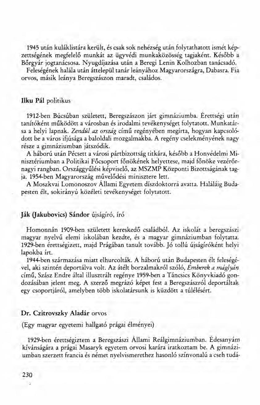 1945 után kuláklistára került, és csak sok nehézség után folytathatott ismét képzettségének megfelelő munkát az ügyvédi munkaközösség tagjaként. Később a Bőrgyár jogtanácsosa.