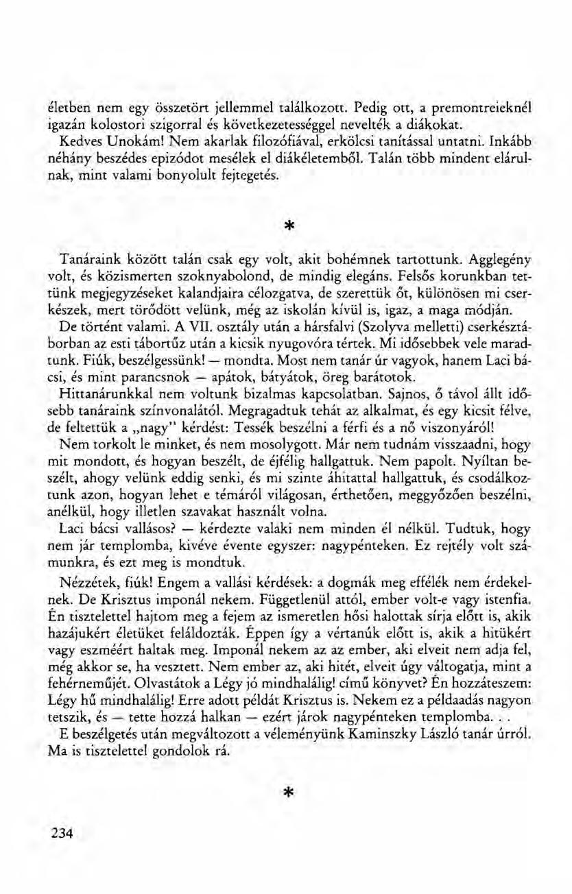 életben nem egy összetört jellemmel találkozott. Pedig ott, a premontreieknél igazán kolostori szigorral és következetességgel nevelték a diákokat. Kedves Unokám!