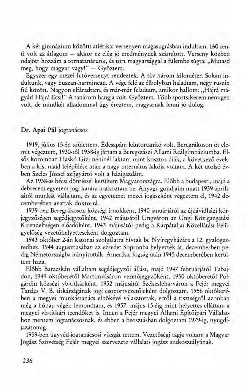 A két gimnázium közötti atlétikai versenyen magasugrás ban indultam. 160 centi volt az átlagom - akkor ez elég jó eredménynek számított.