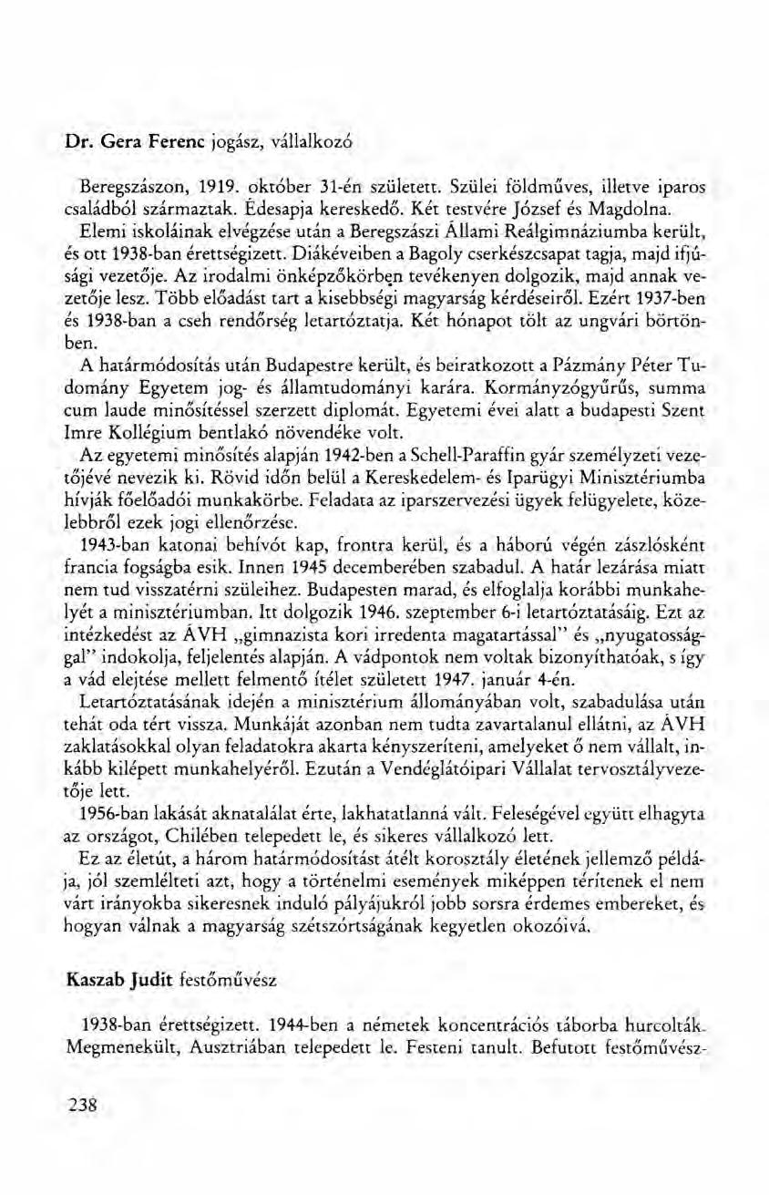 Dr. Gera Ferenc jogász, vállalkozó Beregszászon, 1919. október 31-én született. Szülei földműves, illetve iparos családból származtak. Édesapja kereskedő. Két testvére József és Magdolna.