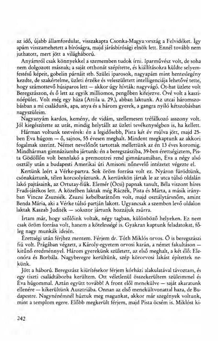 az idő, újabb államfordulat, visszakapta Csonka-Magyarország a Felvidéket. Így apám visszamehetett a bíróságra, majd járásbírósági elnök lett. Ennél tovább nem juthatott, mert jött a világháború.