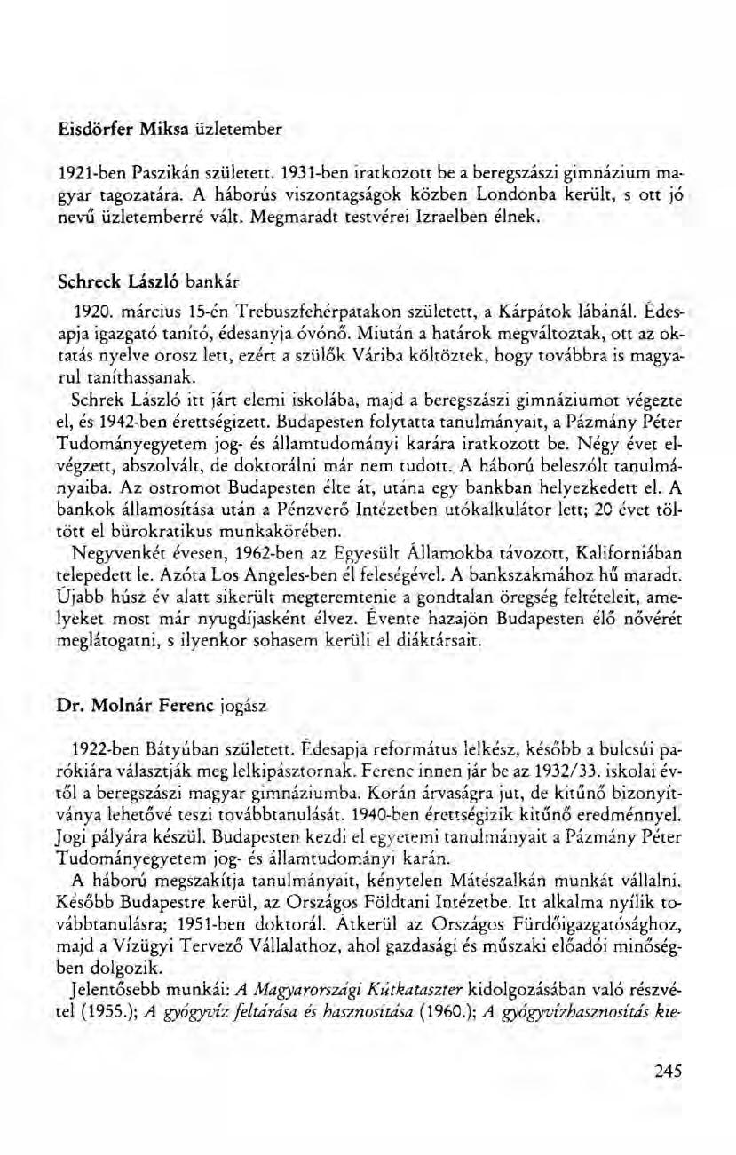 Eisdörfer Miksa üzletember 1921-ben Paszikán született. 1931-ben iratkozott be a beregszászi gimnázium magyar tagozatára.