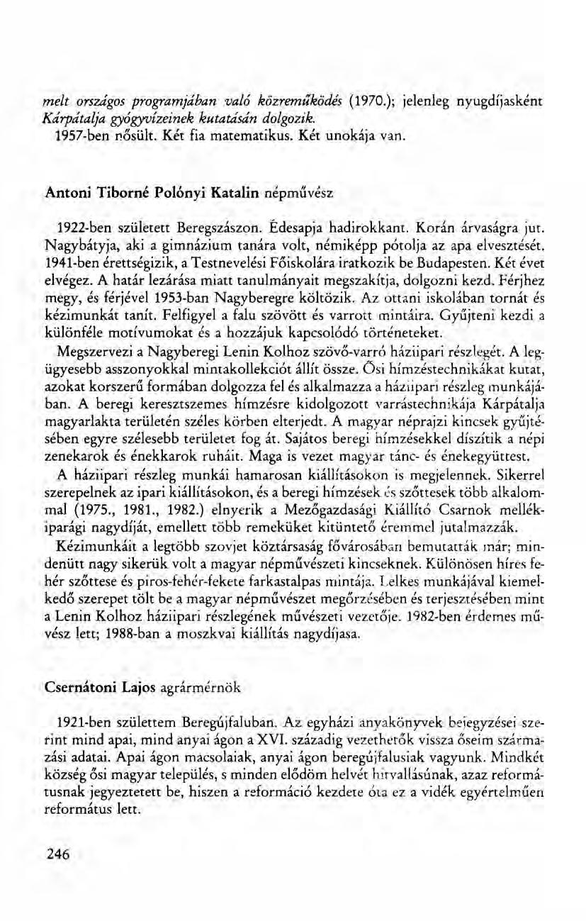 melt országos programjában való közreműködés (1970.); jelenleg nyugdíjasként Kárpátalja gyógyvízeinek kutatásán dolgozik. 1957-ben nősült, Két fia matematikus. Két unokája van.