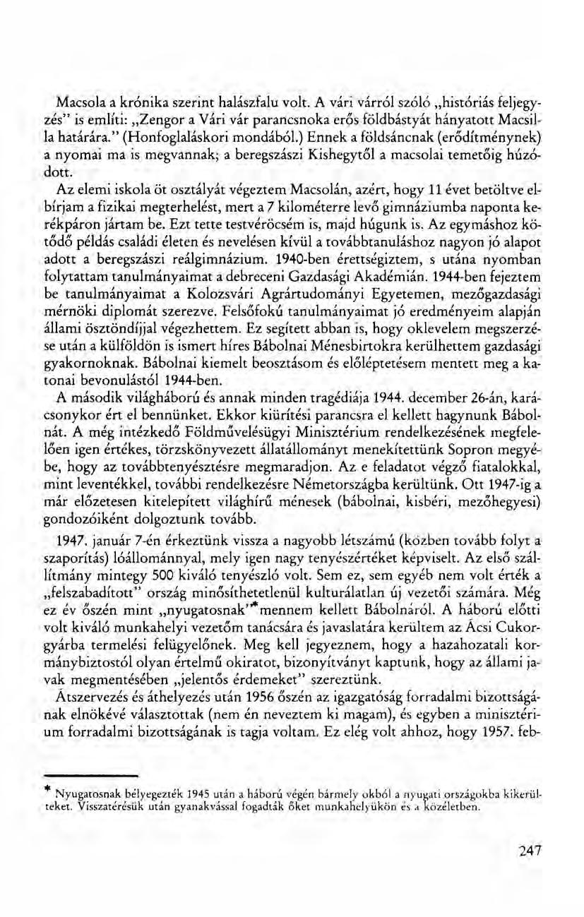 Macsola a krónika szerint halászfalu volt. A vári várról szóló "históriás feljegyzés" is említi: "Zengor a Vári vár parancsnoka erős földbástyát hányatott Macsilla határára.