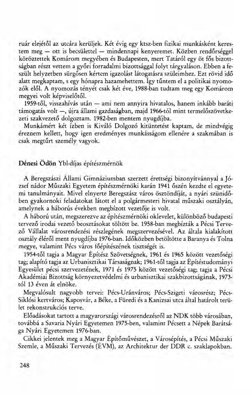 ruár elejétől az utcára kerüljek. Két évig egy ktsz-ben fizikai munkásként kerestem meg - ott is becsülettel - mindennapi kenyeremet.