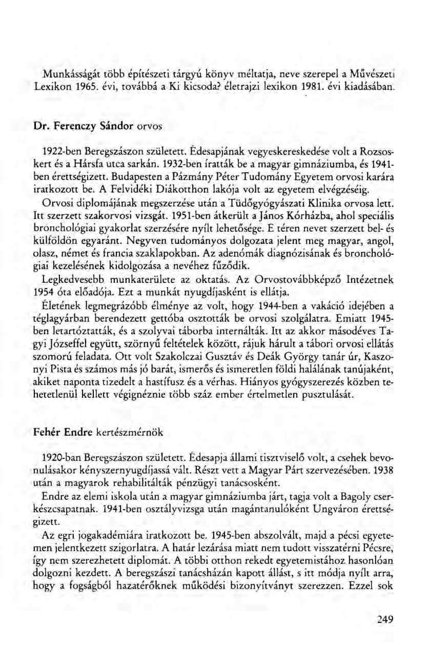 Munkásságát több építészeti tárgyú könyv méltatja, neve szerepel a Művészeti Lexikon 1965. évi, továbbá a Ki kicsoda? életrajzi lexikon 1981. évi kiadásában. Dr.