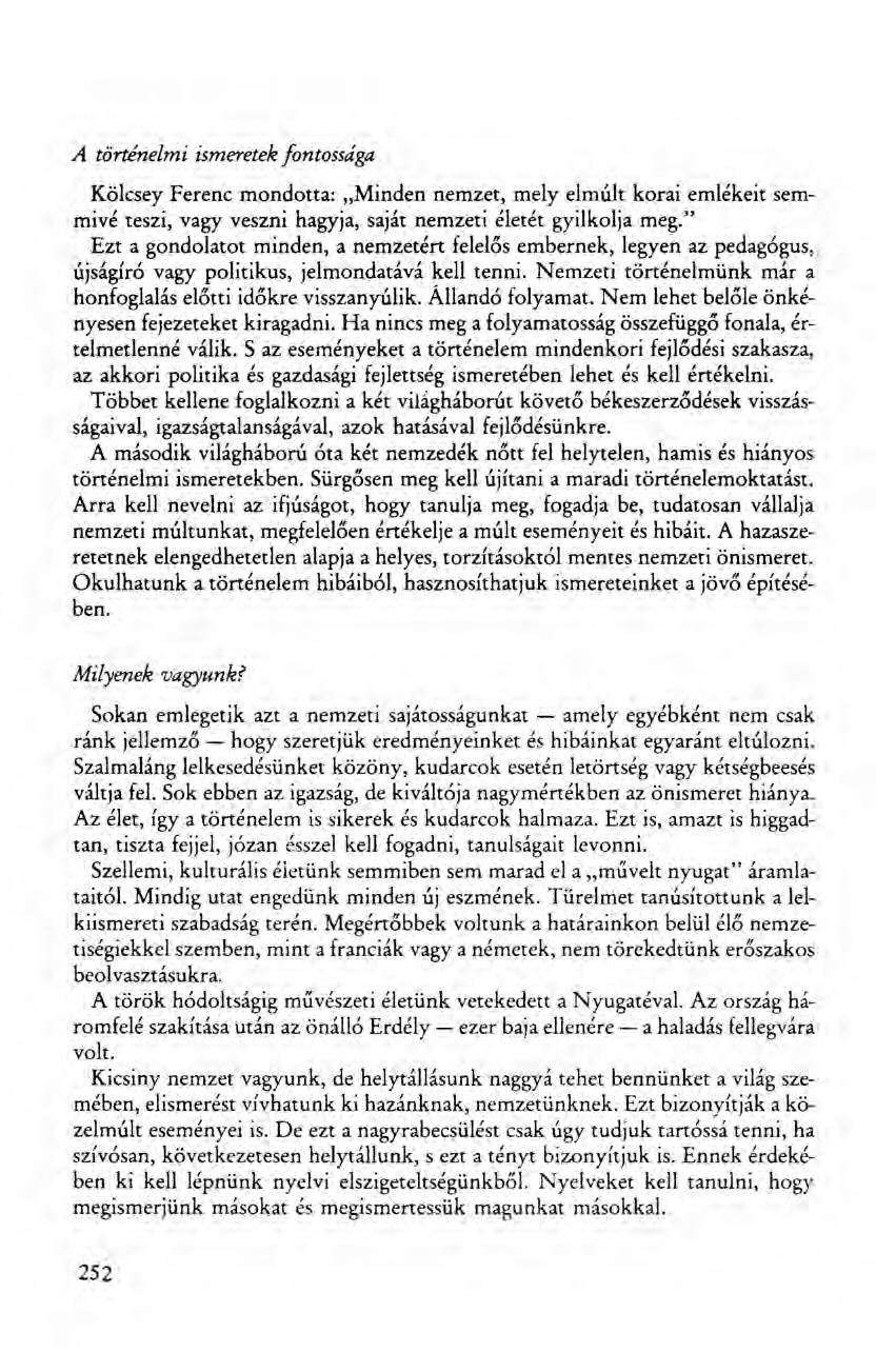 A történelmi ismeretek fontossága Kölcsey Ferenc mondotta: "Minden nemzet, mely elmúlt korai emlékeit semmivé teszi, vagy veszni hagyja, saját nemzeti életét gyilkolja meg.
