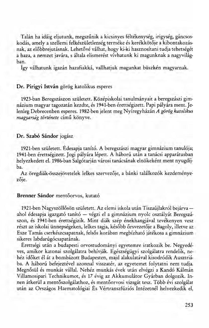 Talán ha idáig eljutunk, megszűnik a kicsinyes féltékenység, irigység, gáncsoskodás, amely a szellemi felkészületlenség terméke és kerékkötője a kibontakozásnak, az előbbrejutásnak.