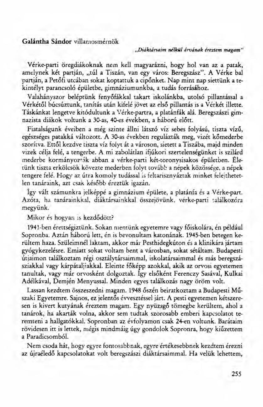 Galántha Sándor villamos mérnök "Diáktársaim nilkiil árvának éreztem magam" Vérke-parti öregdiákoknak nem kell magyarázni, hogy hol van az a patak, amelynek két partján, "túl a Tiszán, van egy város:
