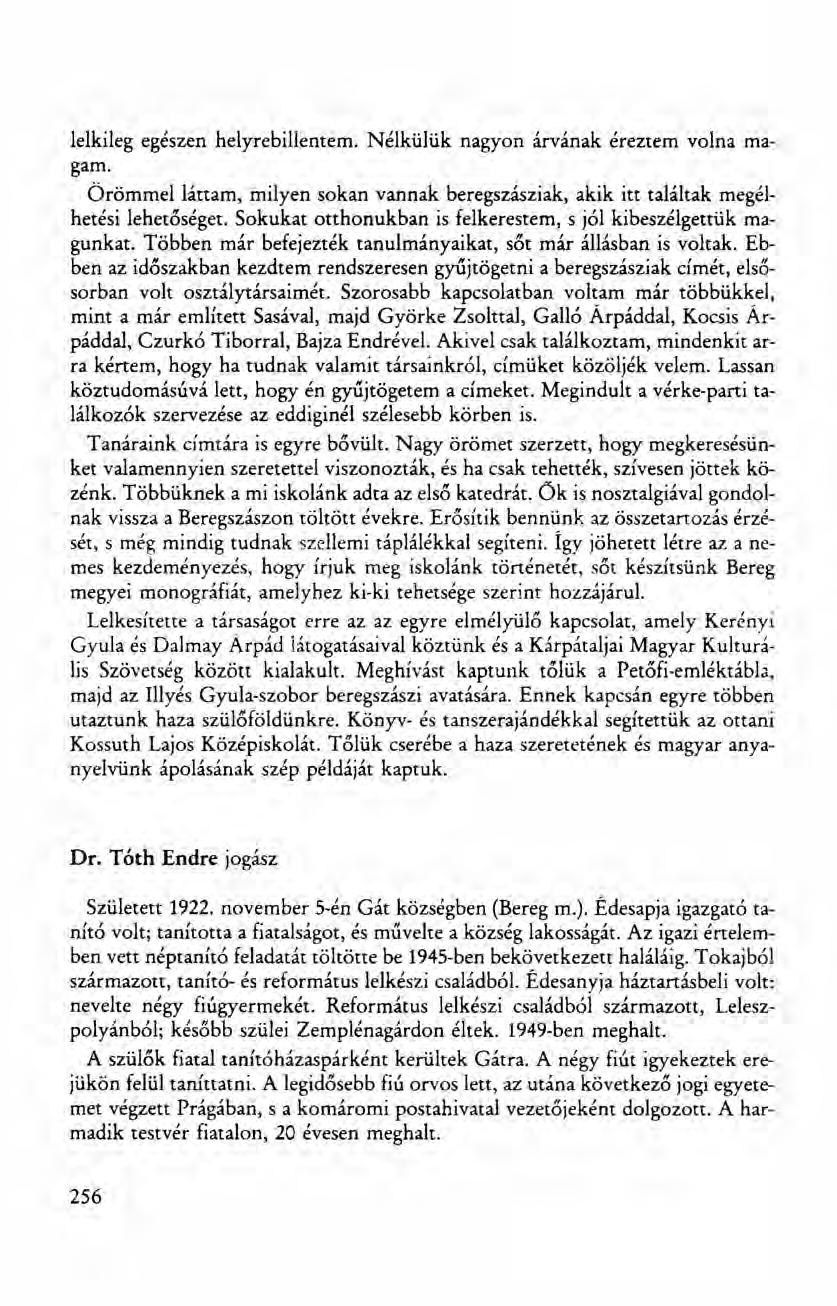 lelkileg egészen helyrebillentem. Nélkülük nagyon árvának éreztem volna magam. Örömmel láttam, milyen sokan vannak beregszásziak, akik itt találtak megélhetési lehetőséget.