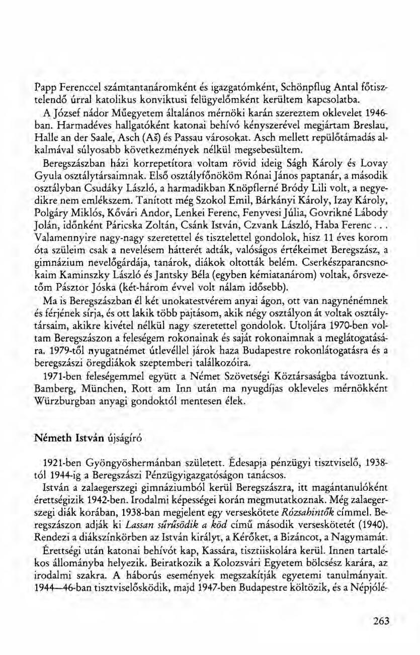 Papp Ferenccel számtantanáromként és igazgatómként, Schönpflug Antal főtisztelendő úrral katolikus konviktusi felügyelőmként kerültem kapcsolatba.