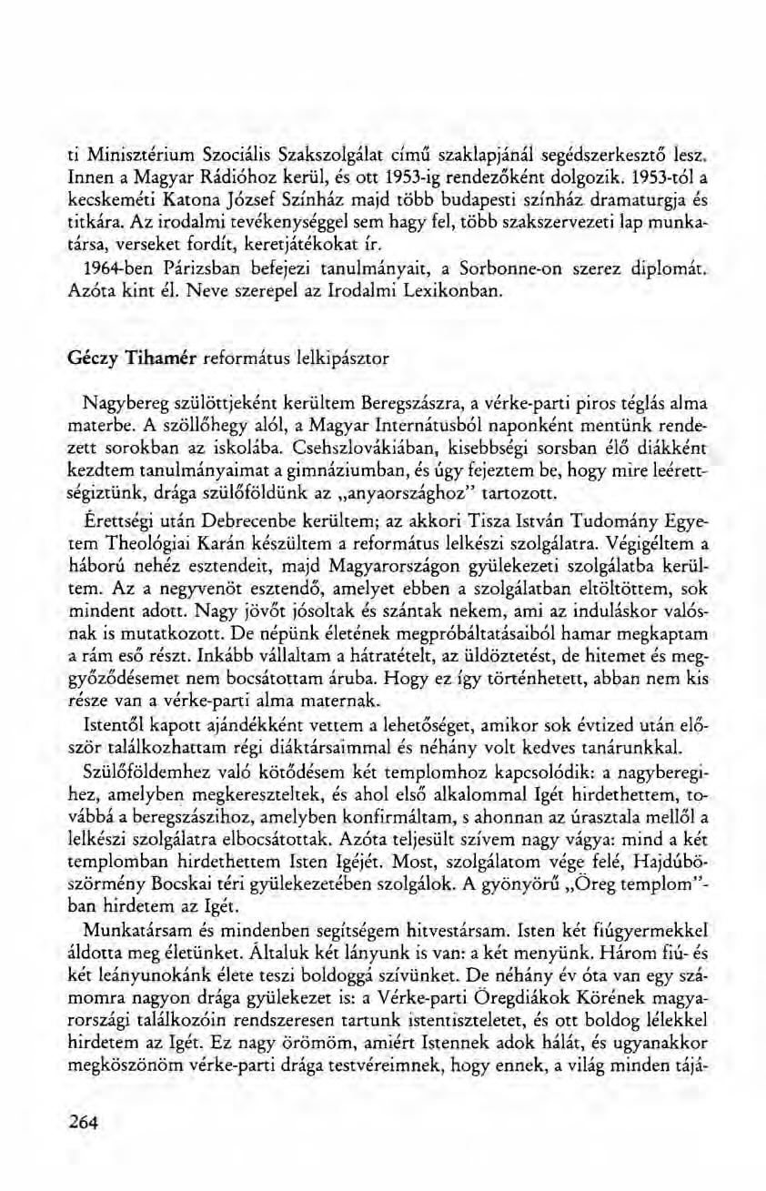 ti Minisztérium Szociális Szakszolgálat című szaklapjánál segédszerkesztő lesz. Innen a Magyar Rádióhoz kerül, és ott 1953-ig rendezőként dolgozik.