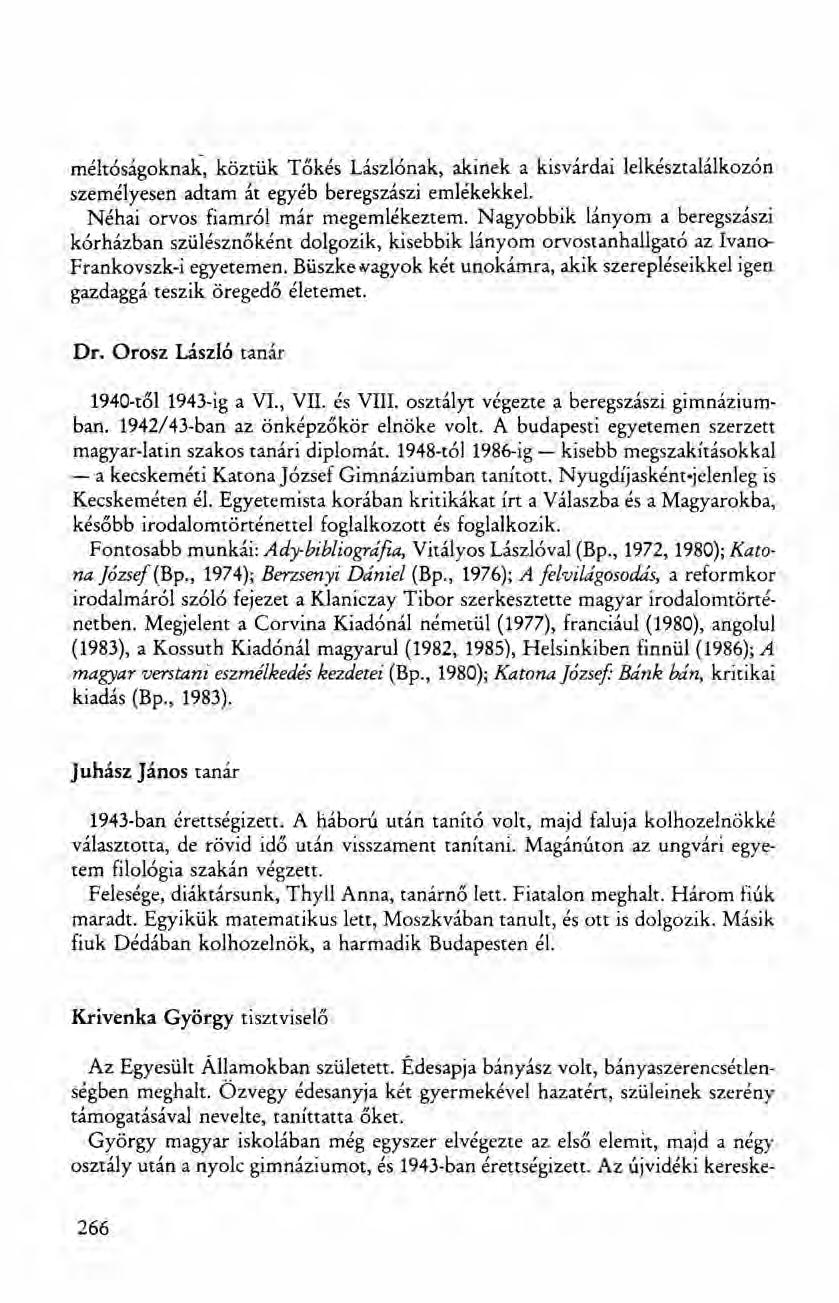 rnéltóságoknak, köztük Tőkés Lászlónak, akinek a kisvárdai lelkésztalálkozón személyesen adtam át egyéb beregszászi emlékekkel. Néhai orvos fiamról már megemlékeztem.