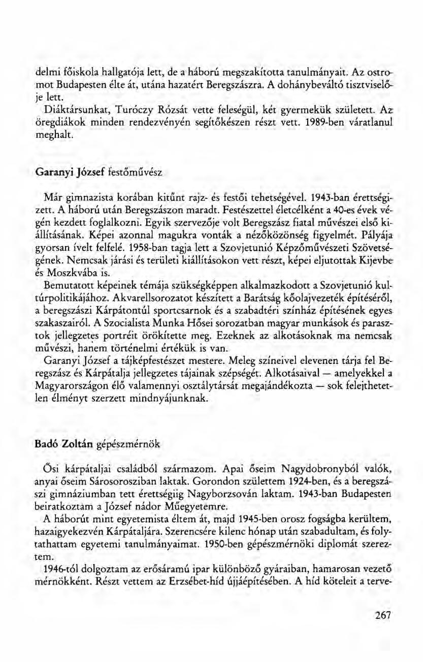 delmi főiskola hallgatója lett, de a háború megszakította tanulmányait. Az ostromot Budapesten élte át, utána hazatért Beregszászra. A dohánybeváltó tisztviselője lett. Diáktársunkat.