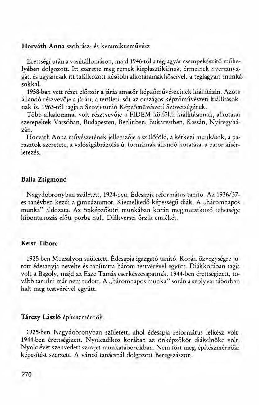 Horváth Anna szobrász- és keramikusművész Érettségi után a vasútállomáson, majd 1946-tól a téglagyár csempekészítő műhelyében dolgozott.