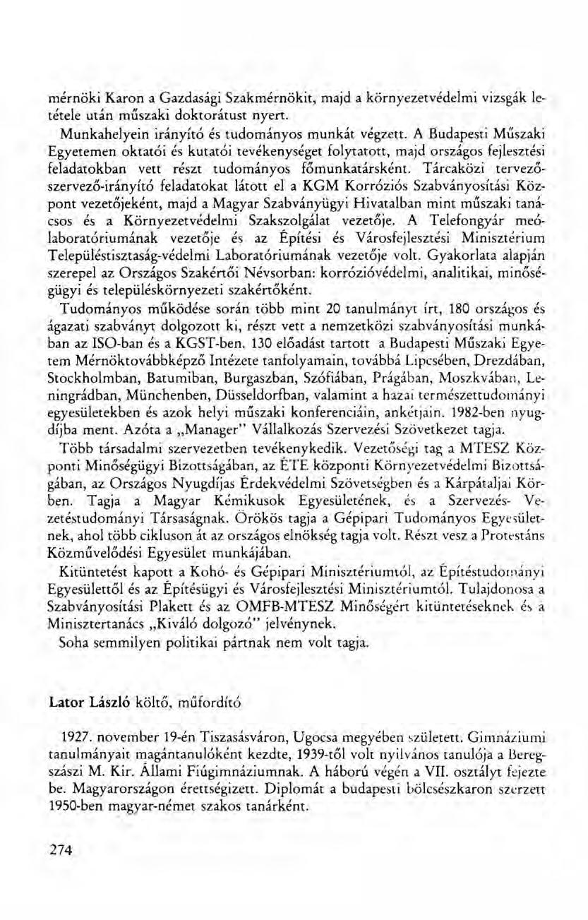 mérnöki Karon a Gazdasági Szakmérnökit, majd a környezetvédelmi vizsgák letétele után műszaki doktorátust nyert. Munkahelyein irányító és tudományos rnunkát végzett.