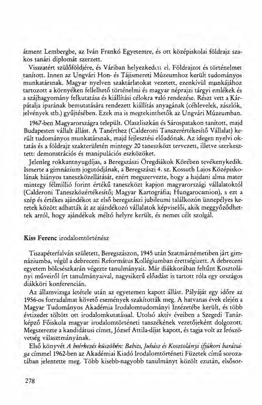 átment Lembergbe, az Iván Frankó Egyetemre, és ott középiskolai földrajz szakos tanári diplomát szerzett. Visszatért szülőföldjére, és Váriban helyezkedett el. Földrajzot és történelmet tanított.