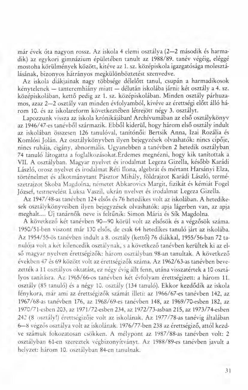 már évek óta nagyon rossz. Az iskola 4 elemi osztálya (2-2 második és harmadik) az egykori gimnázium épületében tanult az 1988/89. tanév végéig, eléggé mostoha körülmények között, kitéve az 1. sz.