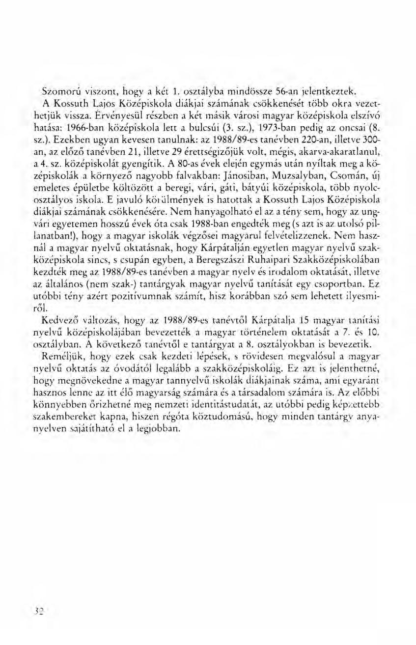 Szomorú viszont, hogy a két 1. osztályba mindössze 56-an jelentkeztek. A Kossurh Lajos Középiskola diákjai számának csökkenését több okra vezethetjük vissza.