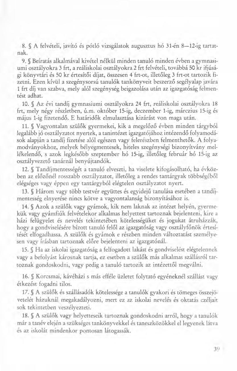 8. A felvételi, javító és pótló vizsgálatok augusztus hó 31-én 8-12-ig tartatnak. 9.