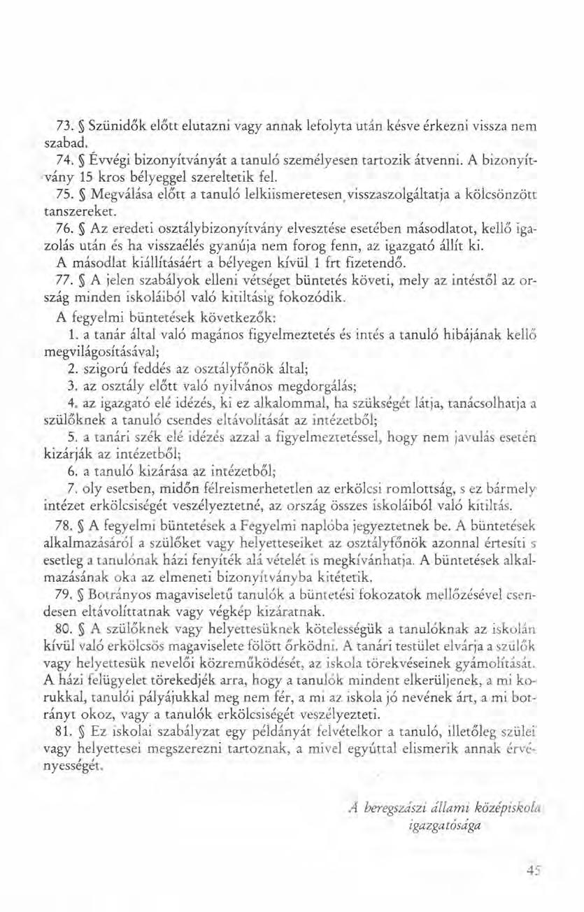 73. Szünidők előtt elutazni vagy annak lefoly ta után késve érkezni vissza nem szabad. 74. Évvégi bizonyítványát a tanuló személyesen tartozik átvenni.