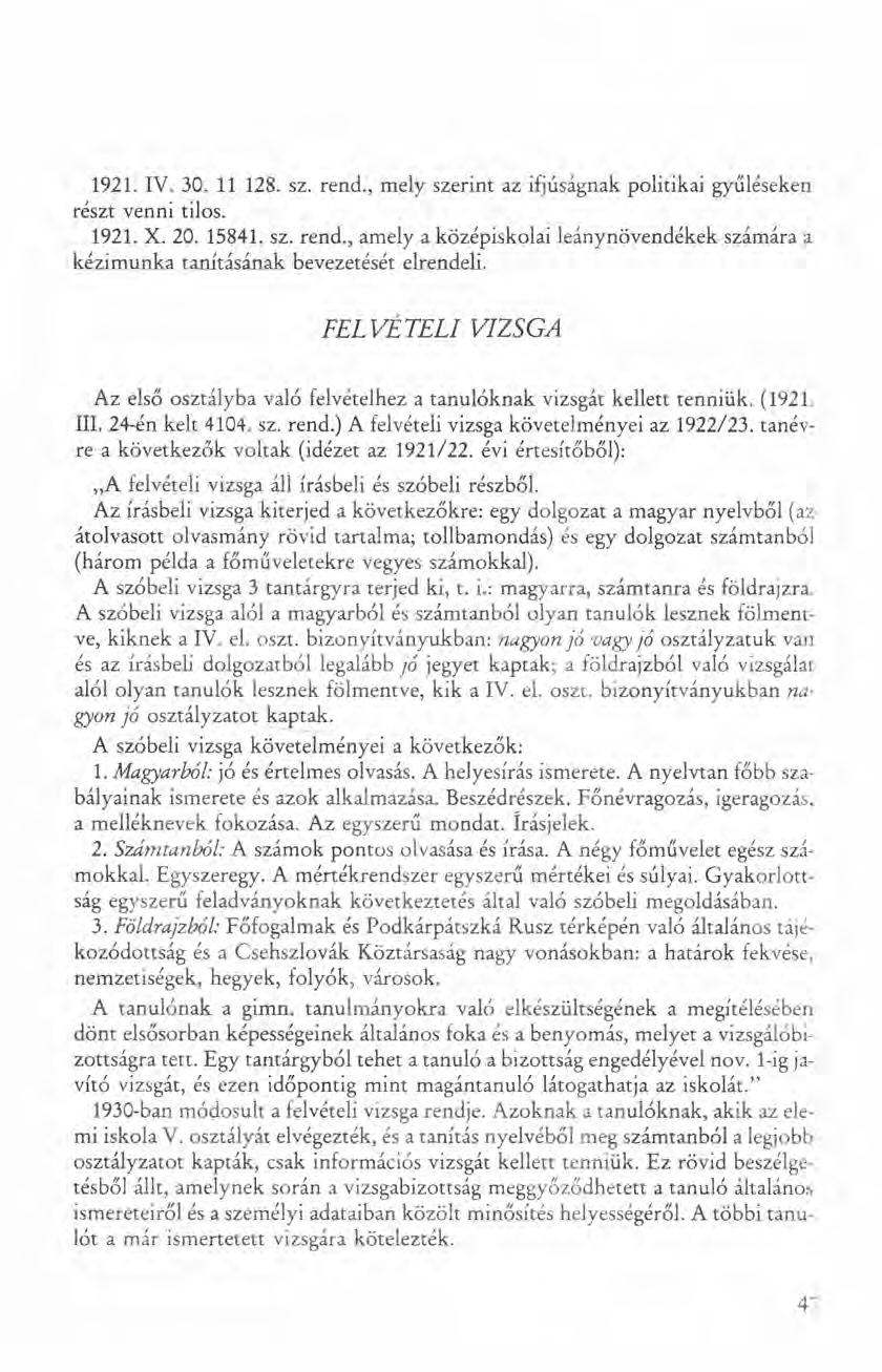 1921. IV. 30. 11 128. sz. rend., mely szerint az ifjúságnak politikai gyűléseken részt venni tilos. 1921. X. 20. 15841. sz. rend., amely a középiskolai leánynövendékek számára a kézimunka tanításának bevezetését elrendeli.