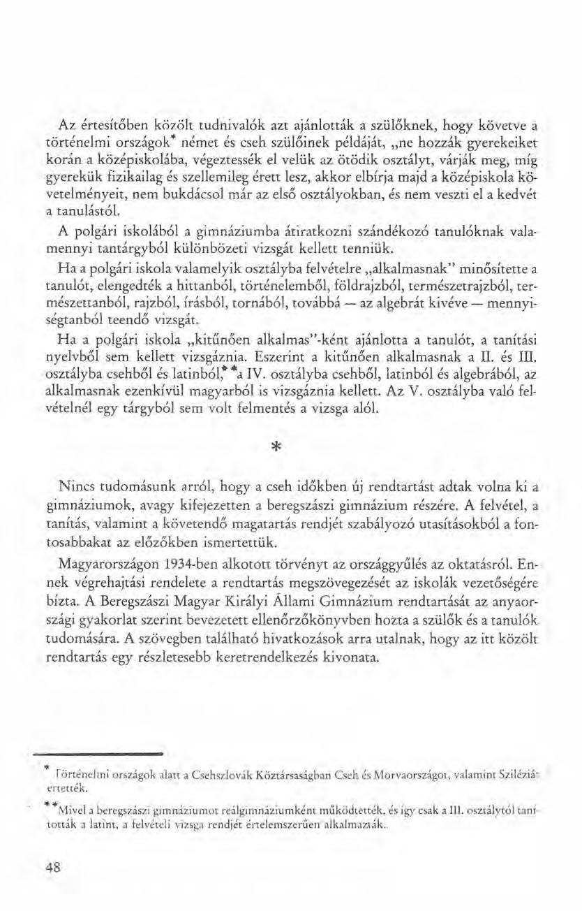Az értesítő ben közölt tudnivalók azt ajánlotrák a szülőknek, hogy követve a történelmi országok" nérnet és cseh szülőinek példáját, "ne hozzák gyerekeiket korán a középiskolába, végeztessék el velük