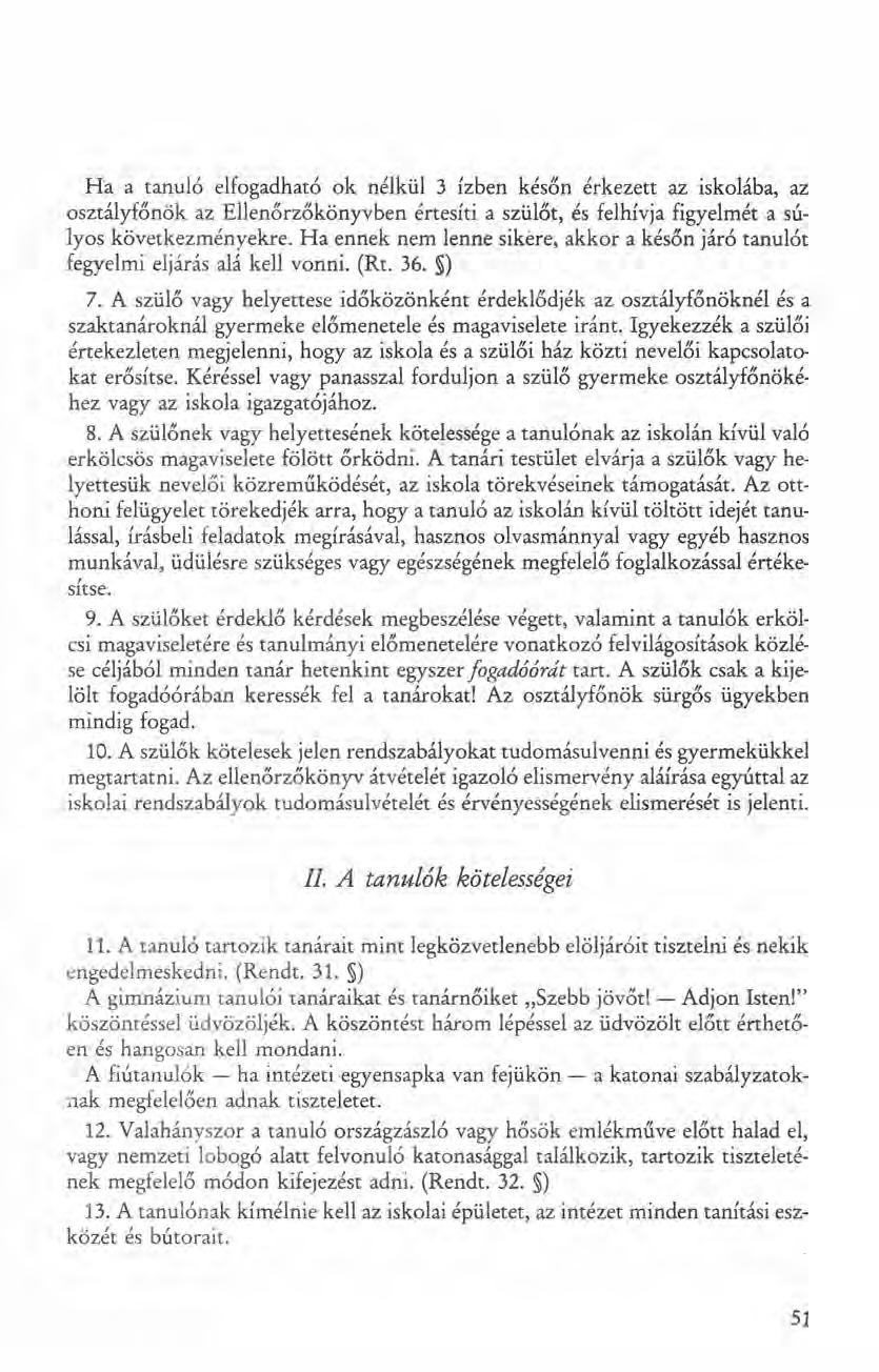 Ha a tanuló elfogadható ok nélkül 3 ízben későn érkezett az iskolába, az osztályfőnök az Ellenőrzőkönyvben értesíti a szülőt, és felhívja figyelmét a súlyos következményekre.
