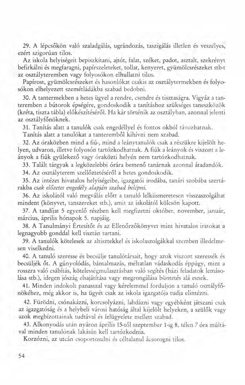29. A lépcsőkön való szaladgálás, ugrándozás, taszigálás illetlen és veszélyes, ezért szigorúan tilos.