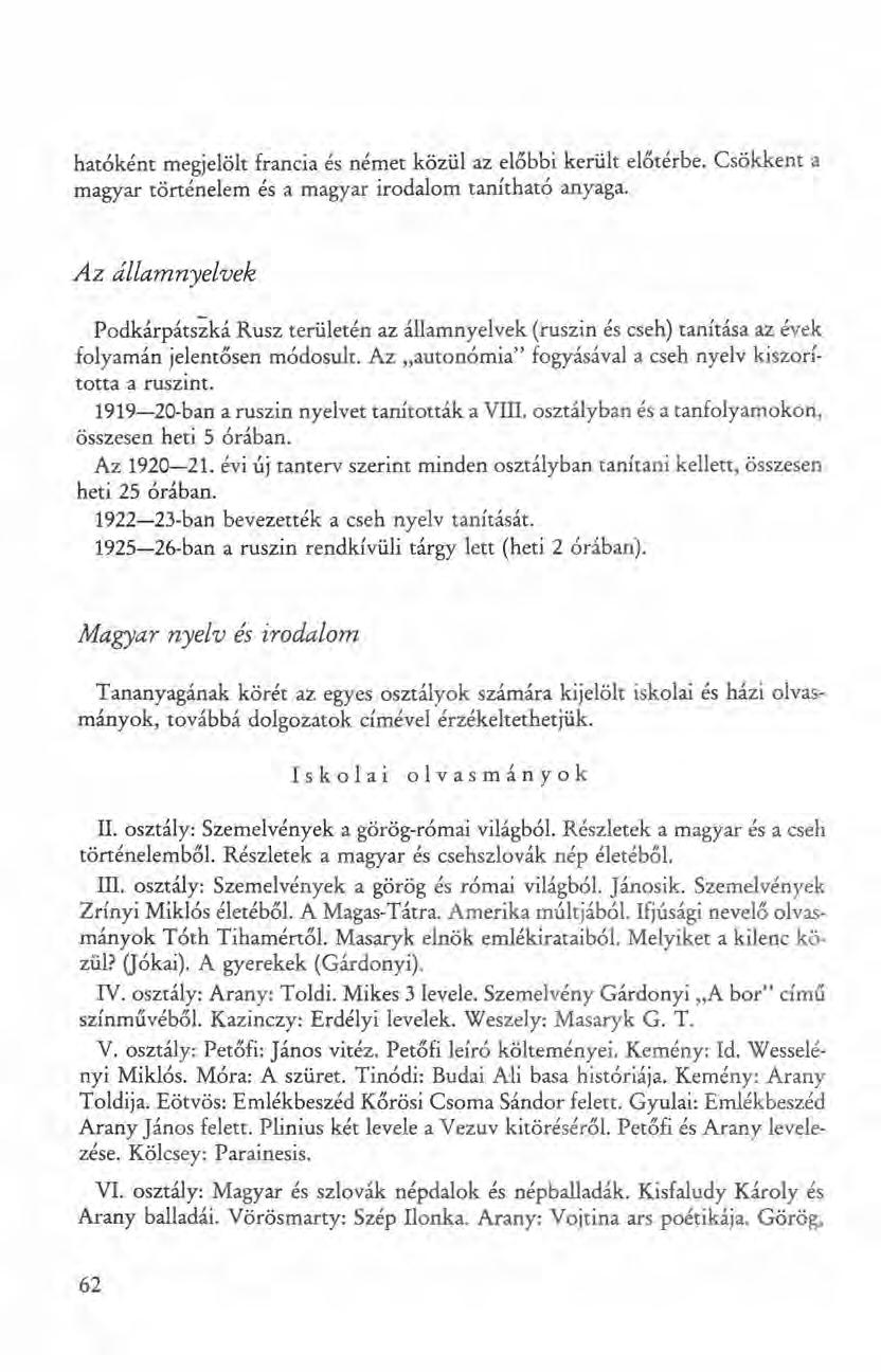 ható ként megjelölt francia és nérnet közül az előbbi került előtérbe. Csökkent a magyar történelem és a magyar irodalom tanítható anyaga.