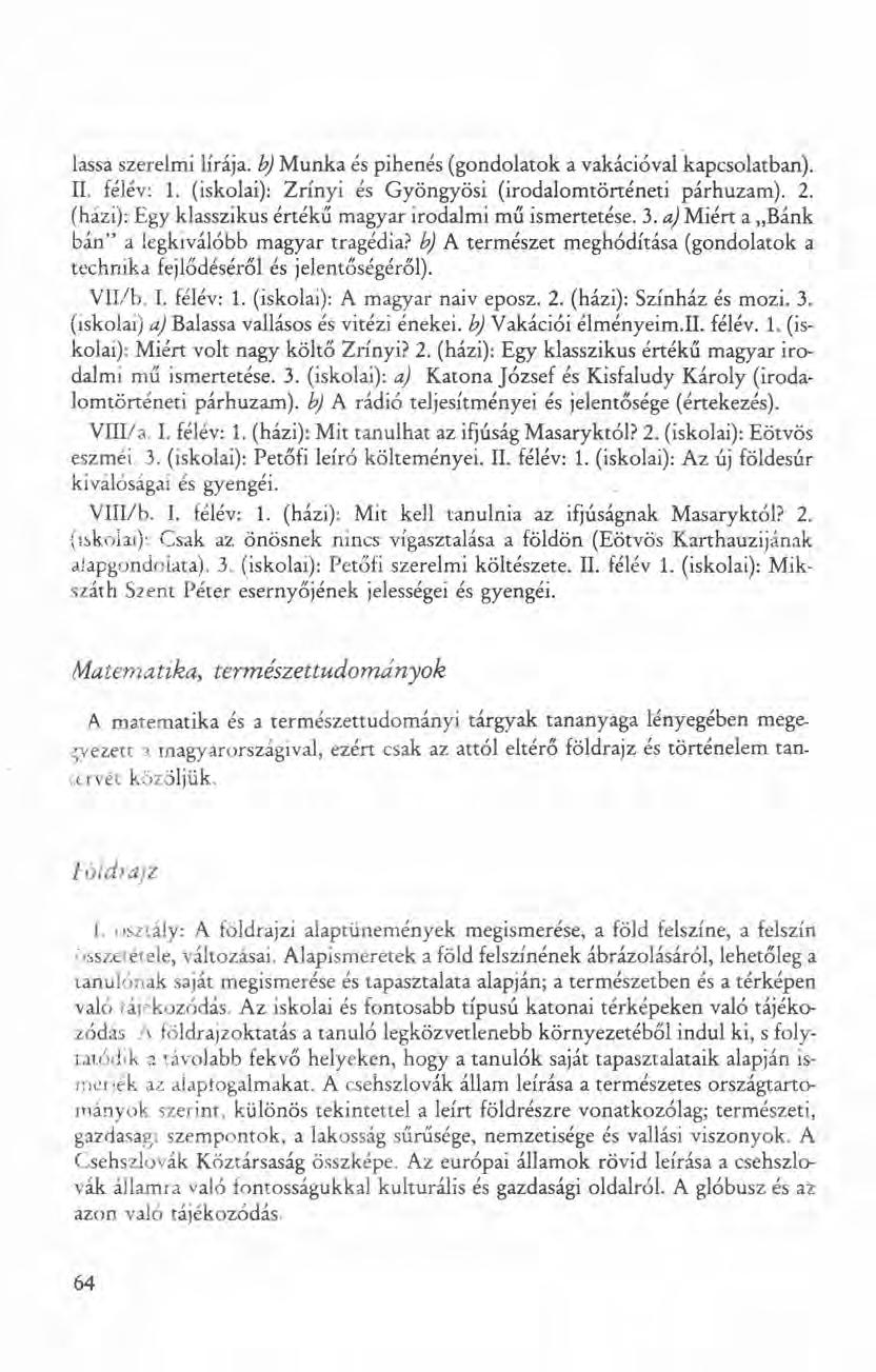 lassa szerelmi lírája. b) Munka és pihenés (gondolatok a vakációval kapcsolatban). II. félév: 1. (iskolai): Zrínyi és Gyöngyösi (irodalomtörténeti párhuzam). 2.