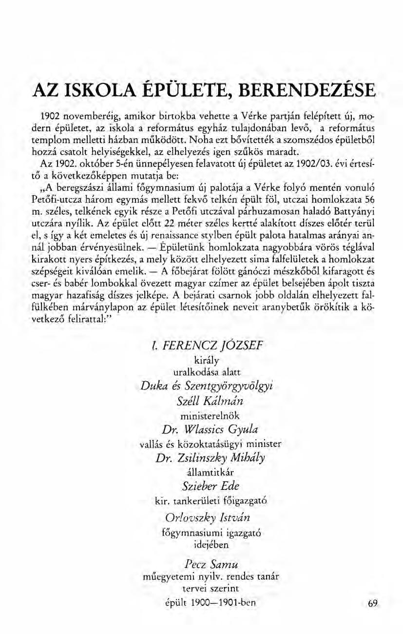 AZ ISKOLA ÉPÜLETE, BERENDEZÉSE 1902 novemberéig, amikor birtokba vehette a Vérke partján felépített új, modern épületet, az iskola a református egyház tulajdonában levő, a református templom melletti