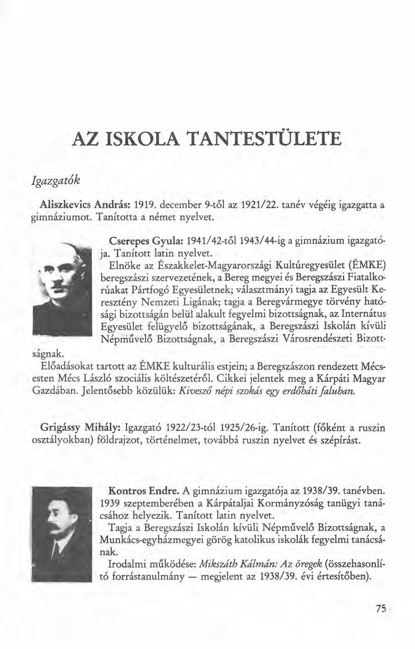 AZ ISKOLA TANTESTÜLETE Igazgatók Aliszkevics András: 1919. december 9-től az 1921122. tanév végéig igazgatta a gimnáziumot. Tanította a német nyelvet. s-ágnak.