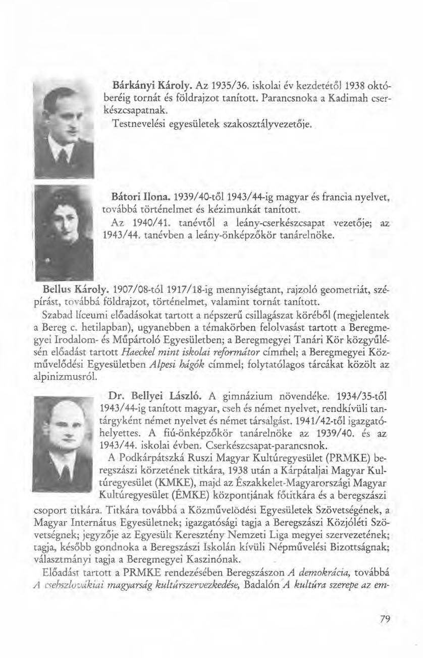 Bárkányi Károly. Az 1935/36. iskolai év kezdetétől 1938 októberéig tornát és földrajzot tanított. Parancsnoka a Kadimah cserkészcsapatnak. Testnevelési egyesületek szakosztályvezetője. Bátori Ilona.