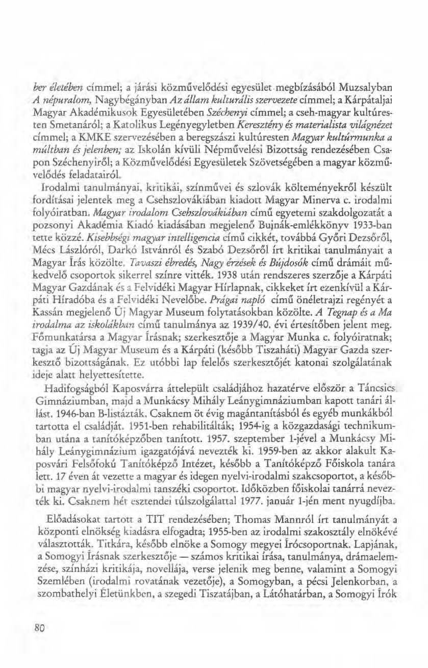 ber életében címmel; a járási közművelődési egyesület 'megbízásából Muzsalyban A népuralom, N agybégányban Az állam kulturális szervezete címmel; a Kárpátaljai Magyar Akadémikusok Egyesületében