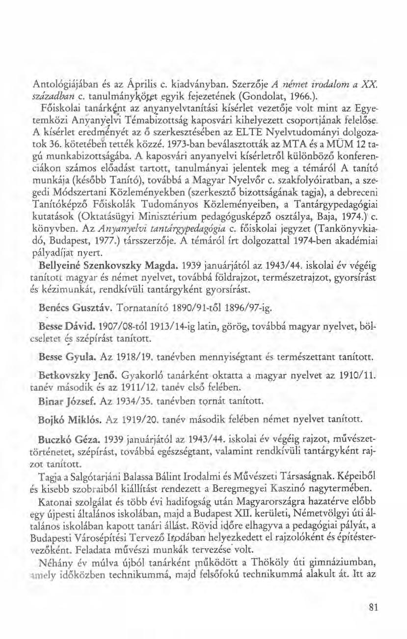 Antológiájában és az Április c. kiadványban. Szerzője A német irodalom a xx században c. tanulmányköjet egyik fejezetének (Gondolat, 1966.).