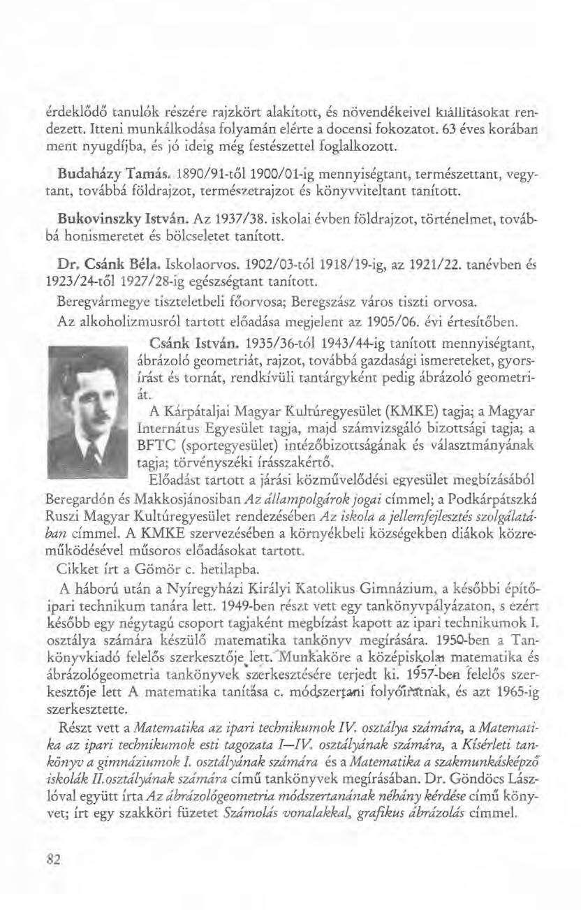 érdeklődő tanulók részére rajzkört alakít ott, és növendékeivel kiállításokat rendezett. Itteni munkálkodása folyamán elérte a docensi fokozatot.