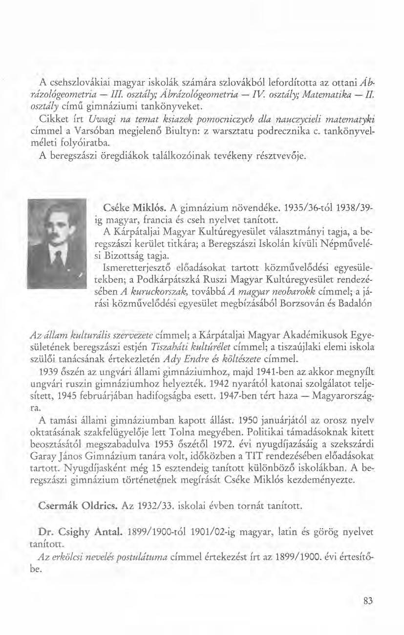 A csehszlovákiai magyar iskolák számára szlovákbóllefordította az ottani Abrázológeometria - III osztály; Abrázológeometria - IV.