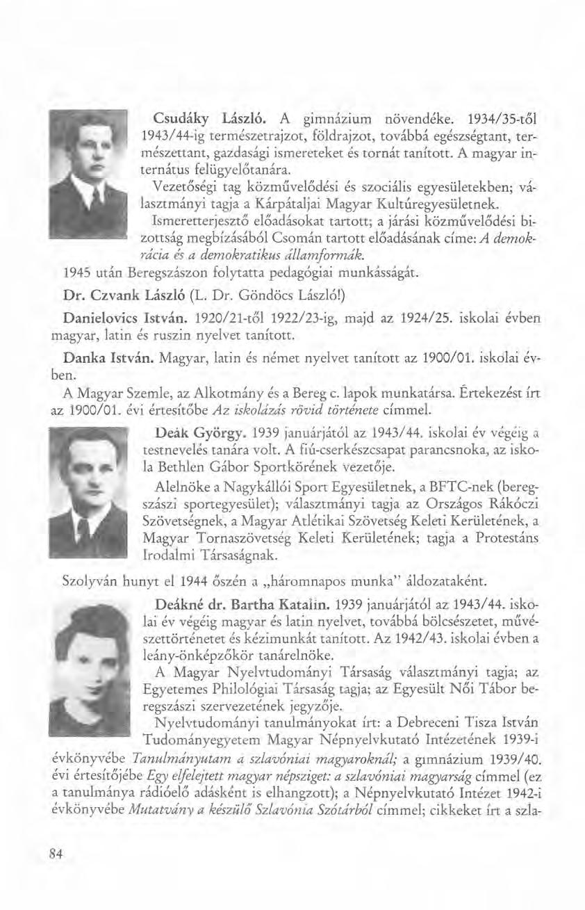 Csudáky László. A gimnázium növendéke. 1934/35-től 1943/44-ig természetrajzot, földrajzot, továbbá egészségtant, természettant, gazdasági ismereteket éstornát tanított.