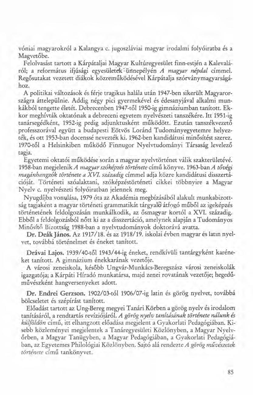 vóniai magyarokról a Kalangya c. jugoszláviai magyar irodalmi folyóiratba és a Magvetőbe.