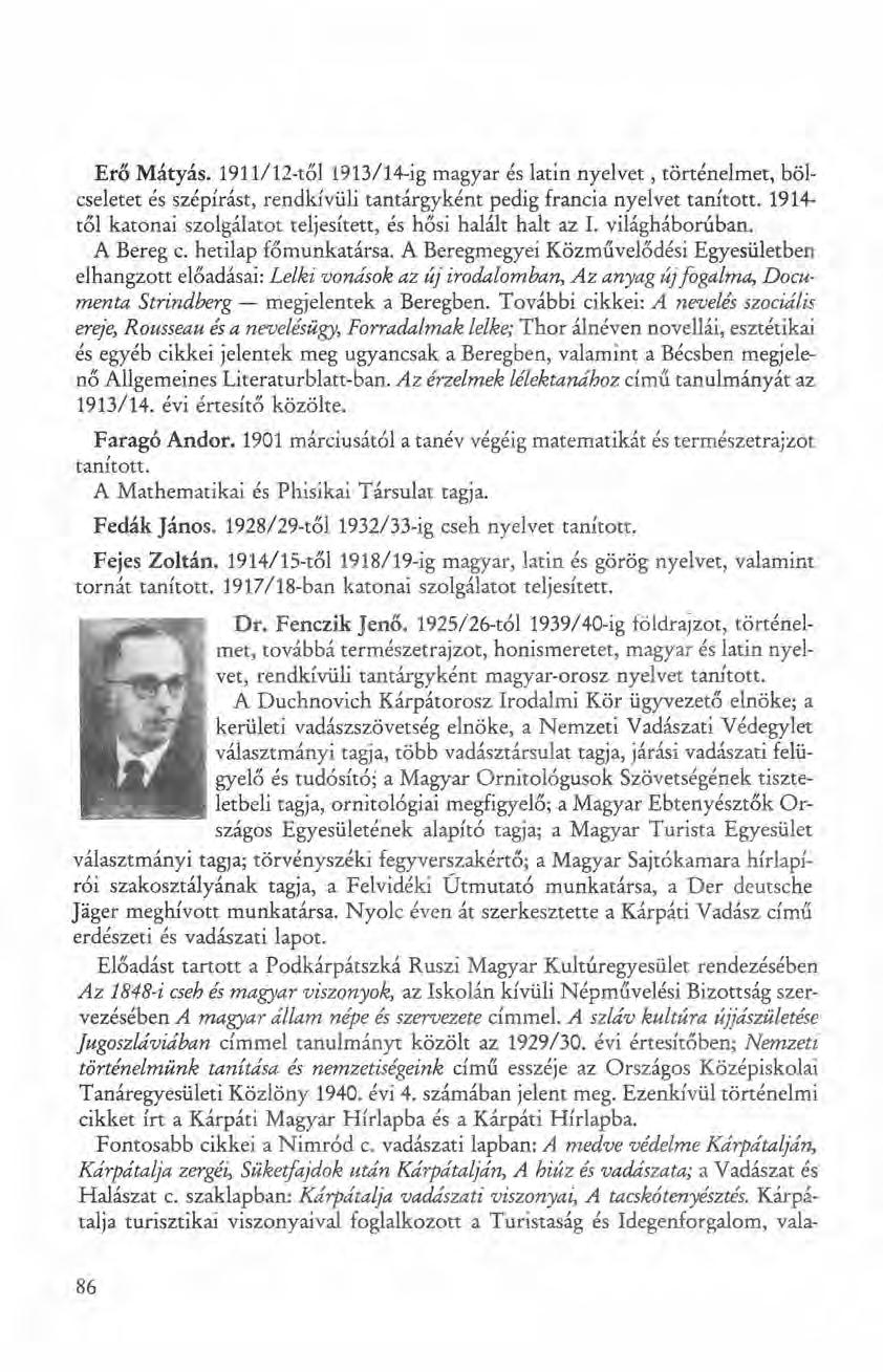 Erő Mátyás. 1911/12-től1913/14-ig magyar és latin nyelvet, történelmet, bölcseletet és szépírást, rendkivüli tantárgyként pedig francia nyelvet tanított.
