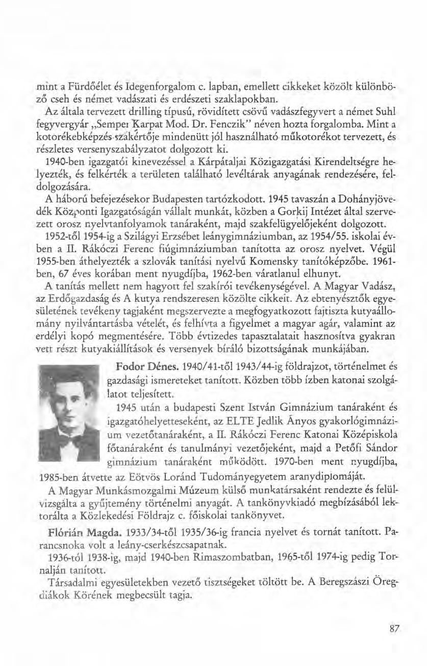 rnint a Fürdőélet és Idegenforgalom c. lapban, emellett cikkeket közőlt külőnböző cseh és ném et vadászati és erdészeti szaklapokban.